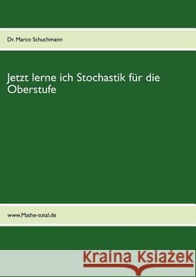 Jetzt lerne ich Stochastik für die Oberstufe: www.mathe-total.de Marco Schuchmann 9783844812534