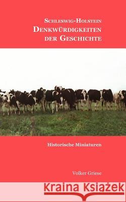 Schleswig-Holstein - Denkwürdigkeiten der Geschichte: Historische Miniaturen Griese, Volker 9783844812831 Books on Demand