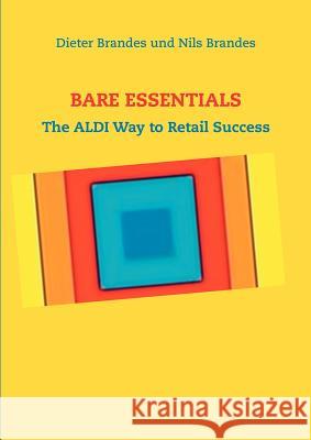 Bare Essentials: The ALDI Way to Retail Success Brandes, Dieter 9783844817027 Books on Demand