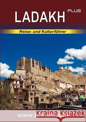 LADAKH plus: Reise- und Kulturführer über Ladakh und die angrenzenden Regionen Changthang, Nubra, Purig, Zanskar (Himalaja / Himala Kraxel, Sepp 9783844818185 Books on Demand