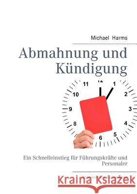 Abmahnung und Kündigung: Ein Schnelleinstieg für Führungskräfte und Personaler Harms, Michael 9783844818703