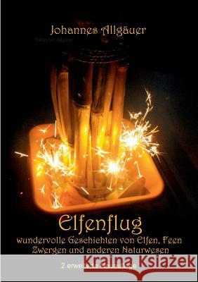 Elfenflug: Wundervolle Geschichten von Elfen, Feen, Zwergen und anderen Naturwesen Allgäuer, Johannes 9783844818826