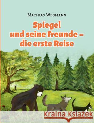 Spiegel und seine Freunde - die erste Reise: Eine fantastische Geschichte für Kinder Wegmann, Mathias 9783844827873 Books on Demand