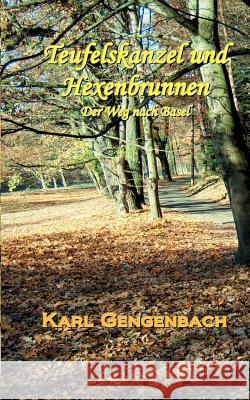 Teufelskanzel und Hexenbrunnen: Der Weg nach Basel - Eine satirische Reise Karl Gengenbach 9783844829136 Books on Demand