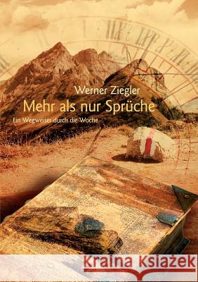 Mehr als nur Sprüche: Ein Wegweiser durch die Woche Werner Ziegler 9783844830057