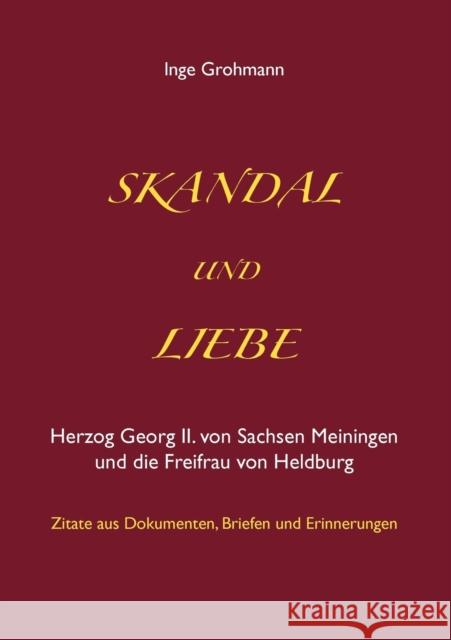 Skandal und Liebe: Herzog Georg II. von Sachsen Meiningen und die Freifrau von Heldburg Grohmann, Inge 9783844830248 Books on Demand