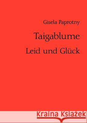 Taigablume: Leid und Glück Paprotny, Gisela 9783844830392 Books on Demand