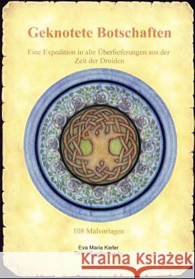 Geknotete Botschaften: Eine Expedition in alte Überlieferungen aus der Zeit der Druiden Kiefer, Eva Maria 9783844838589