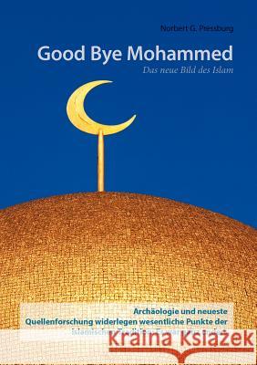 Good Bye Mohammed: Das neue Bild des Islam Pressburg, Norbert G. 9783844853728 Books on Demand