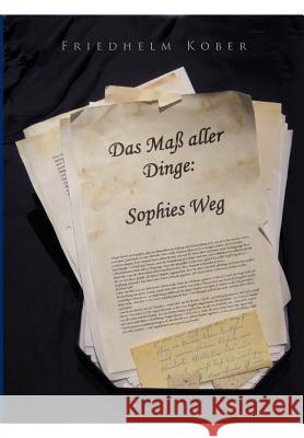 Das Maß aller Dinge: Sophies Weg Kober, Friedhelm 9783844854824 Books on Demand