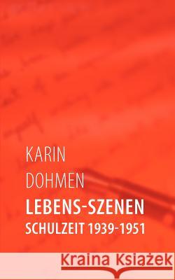 Lebens-Szenen: Schulzeit 1939-1951 Dohmen, Karin 9783844854855 Books on Demand