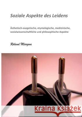 Soziale Aspekte des Leidens: Ästhetisch-exegetische, etymologische, medizinische, sozialwissenschaftliche und philosophische Aspekte Mierzwa, Roland 9783844858358 Books on Demand