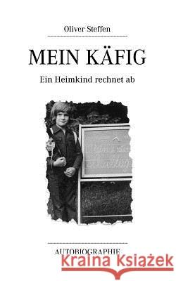 Mein Käfig: Autobiographie Steffen, Oliver 9783844871609