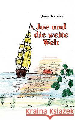 Joe und die weite Welt Klaus Dettmer 9783844872293