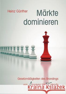 Märkte dominieren: Gesetzmäßigkeiten des Brandings von Airwaves bis Zalando Günther, Heinz 9783844872583