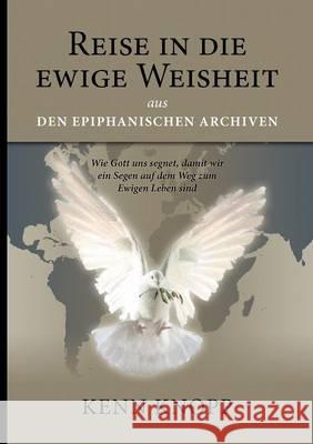 Reise in die ewige Weisheit: Aus den Epiphanischen Archiven Knopp, Kenn 9783844883640 Books on Demand