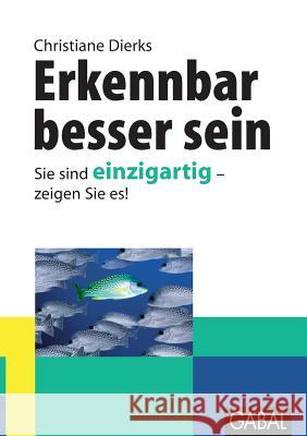 Erkennbar besser sein: Sie sind einzigartig - zeigen Sie es ! Dierks, Christiane 9783844889390