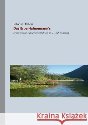 Das Erbe Hahnemann's: Energetische Naturheilverfahren im 21. Jahrhundert Johannes Ebbers 9783844890990 Books on Demand