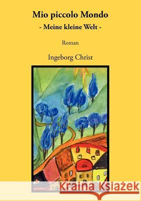 Mio piccolo Mondo: Meine kleine Welt Roman Christ, Ingeborg 9783844896299