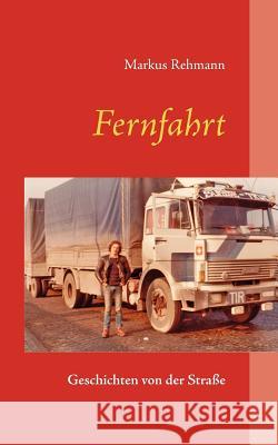 Fernfahrt: Geschichten von der Straße Rehmann, Markus 9783844897067