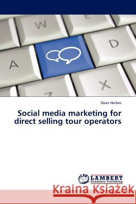 Social media marketing for direct selling tour operators Daan Herbes 9783845400020 LAP Lambert Academic Publishing