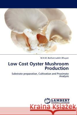 Low Cost Oyster Mushroom Production M H M Borhannuddin Bhuyan 9783845400570 LAP Lambert Academic Publishing