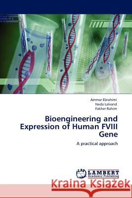 Bioengineering and Expression of Human FVIII Gene Ammar Ebrahimi, Neda Lalvand, Fakher Rahim 9783845400723