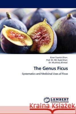 The Genus Ficus Kiran Yasmin Khan, Dr Prof Mir Ajab Khan, Dr Mushtaq Ahmad 9783845400730 LAP Lambert Academic Publishing