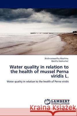 Water quality in relation to the health of mussel Perna viridis L. Machina, krishnamoorthy 9783845401157