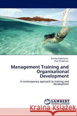 Management Training and Organisational Development Stanley Kipkelwon, Paul Chepkuto 9783845401539