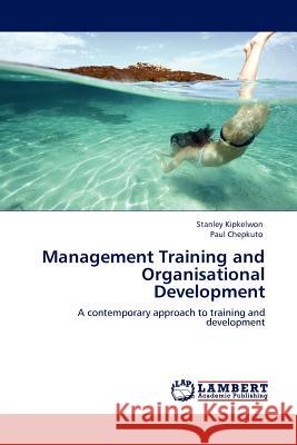 Management Training and Organisational Development Stanley Kipkelwon, Paul Chepkuto 9783845401539 LAP Lambert Academic Publishing