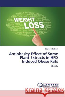 Antiobesity Effect of Some Plant Extracts in Hfd Induced Obese Rats Nadeem Sayyed 9783845401614 LAP Lambert Academic Publishing