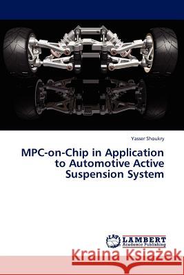 MPC-on-Chip in Application to Automotive Active Suspension System Shoukry, Yasser 9783845401683