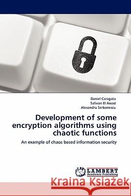 Development of some encryption algorithms using chaotic functions Caragata, Daniel 9783845401720