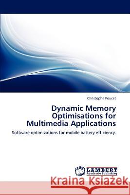 Dynamic Memory Optimisations for Multimedia Applications Christophe Poucet 9783845401881 LAP Lambert Academic Publishing