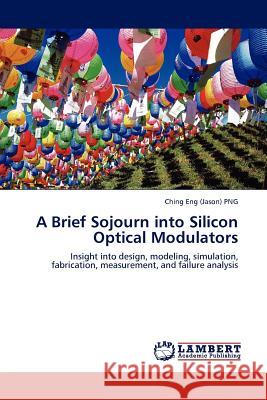 A Brief Sojourn into Silicon Optical Modulators Png, Ching Eng (Jason) 9783845401898
