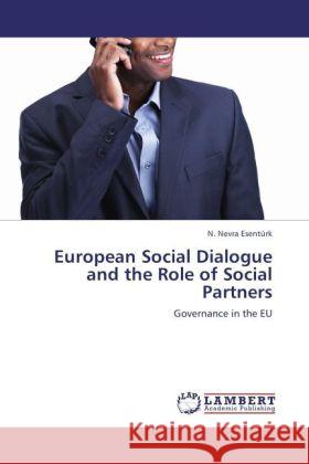 European Social Dialogue and the Role of Social Partners N Nevra Esent Rk, N Nevra Esenturk 9783845401928 LAP Lambert Academic Publishing