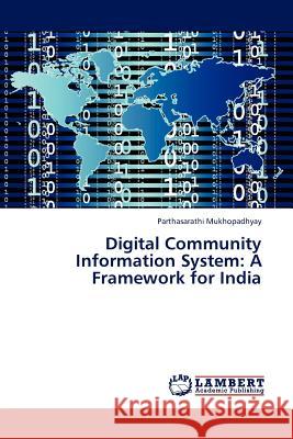 Digital Community Information System: A Framework for India Parthasarathi Mukhopadhyay 9783845401973