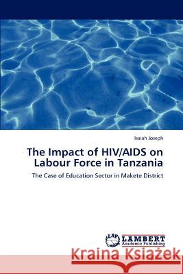 The Impact of HIV/AIDS on Labour Force in Tanzania Joseph Isaiah 9783845402055 LAP Lambert Academic Publishing