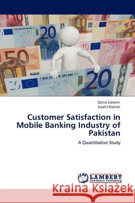 Customer Satisfaction in Mobile Banking Industry of Pakistan Zohra Saleem, Kashif Rashid 9783845402499