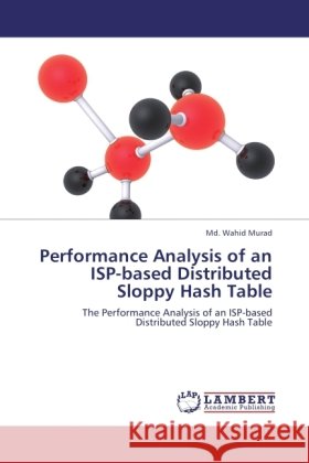 Performance Analysis of an ISP-based Distributed Sloppy Hash Table Murad, Md. Wahid 9783845402581