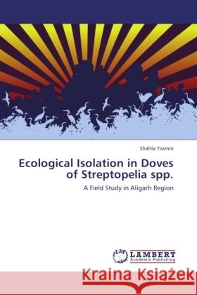 Ecological Isolation in Doves of Streptopelia spp. Yasmin, Shahla 9783845402697