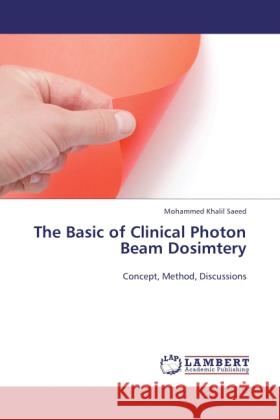 The Basic of Clinical Photon Beam Dosimtery Saeed, Mohammed Khalil 9783845402758