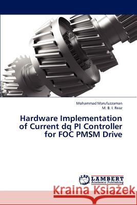 Hardware Implementation of Current dq PI Controller for FOC PMSM Drive Marufuzzaman Mohammad, Reaz M B I 9783845402963 LAP Lambert Academic Publishing
