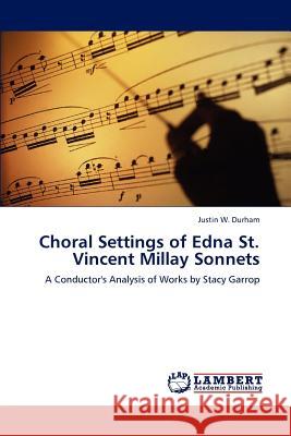 Choral Settings of Edna St. Vincent Millay Sonnets Justin W. Durham   9783845403212