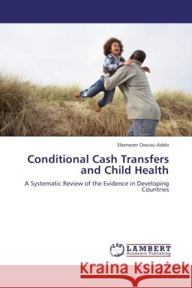 Conditional Cash Transfers and Child Health Owusu-Addo, Ebenezer 9783845403700