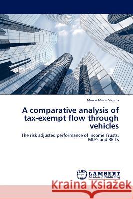 A Comparative Analysis of Tax-Exempt Flow Through Vehicles Marco Maria Vigato 9783845403847