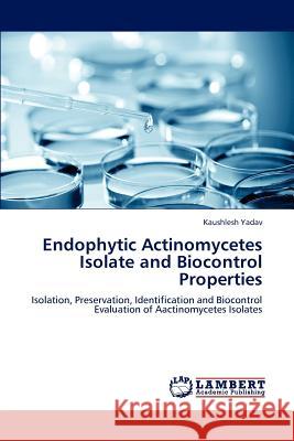 Endophytic Actinomycetes Isolate and Biocontrol Properties Yadav Kaushlesh 9783845403991 LAP Lambert Academic Publishing