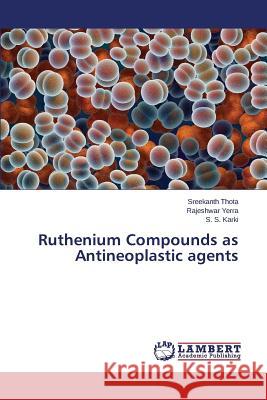 Ruthenium Compounds as Antineoplastic Agents Thota Sreekanth                          Yerra Rajeshwar                          Karki S. S. 9783845404042