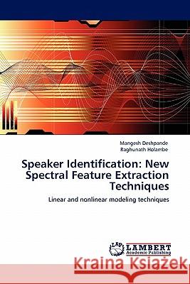 Speaker Identification: New Spectral Feature Extraction Techniques Deshpande, Mangesh 9783845404639